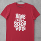HAVE A GOOD DAY T-SHIRT