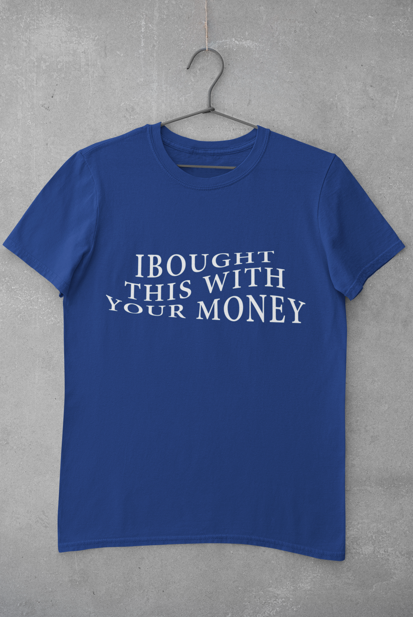 BOUGHT WITH YOUR MONEY T-SHIRT